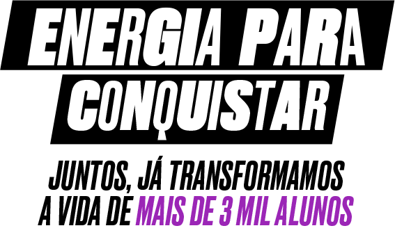 Energia para conquistar. Juntos, já transformamos a vida de mais de 3 mil alunos